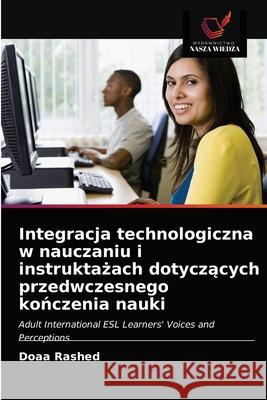 Integracja technologiczna w nauczaniu i instruktażach dotyczących przedwczesnego kończenia nauki Rashed, Doaa 9786203191424 Wydawnictwo Nasza Wiedza