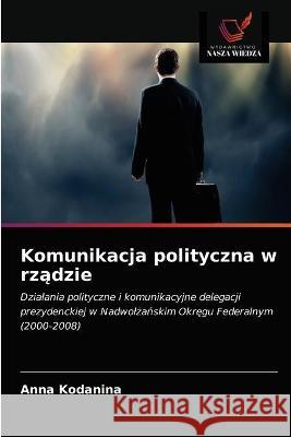 Komunikacja polityczna w rządzie Kodanina, Anna 9786203192124 Wydawnictwo Nasza Wiedza