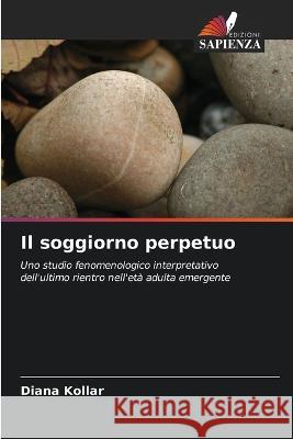 Il soggiorno perpetuo Diana Kollar   9786203192490 International Book Market Service Ltd