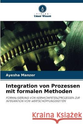 Integration von Prozessen mit formalen Methoden Ayesha Manzer   9786203192629