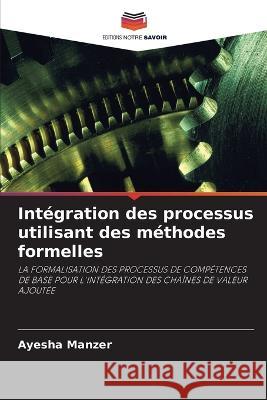 Intégration des processus utilisant des méthodes formelles Manzer, Ayesha 9786203192643