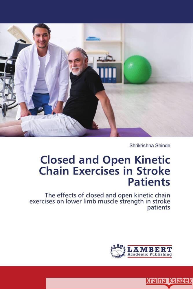 Closed and Open Kinetic Chain Exercises in Stroke Patients Shinde, Shrikrishna 9786203192780 LAP Lambert Academic Publishing