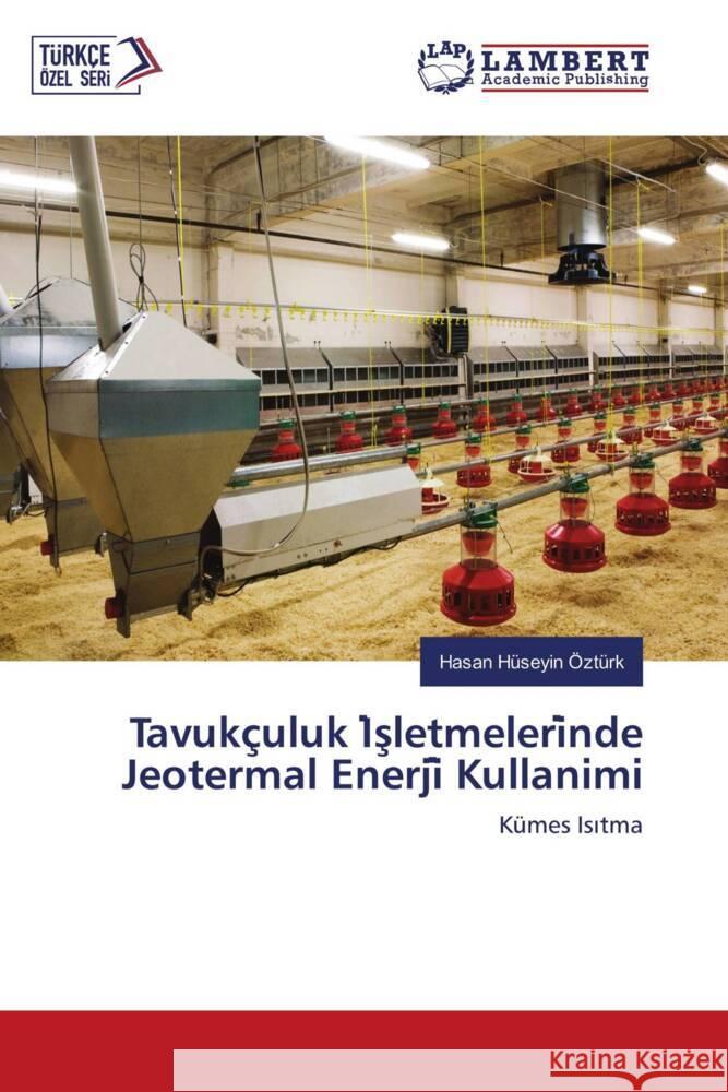 Tavukçuluk I sletmeleri nde Jeotermal Enerji  Kullanimi Ozturk, Hasan Huseyin 9786203192865 LAP Lambert Academic Publishing