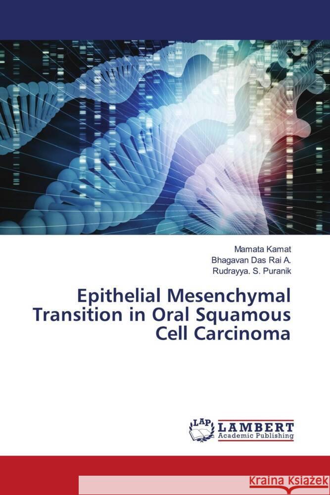 Epithelial Mesenchymal Transition in Oral Squamous Cell Carcinoma Kamat, Mamata, Rai A., Bhagavan Das, Puranik, Rudrayya. S. 9786203192872