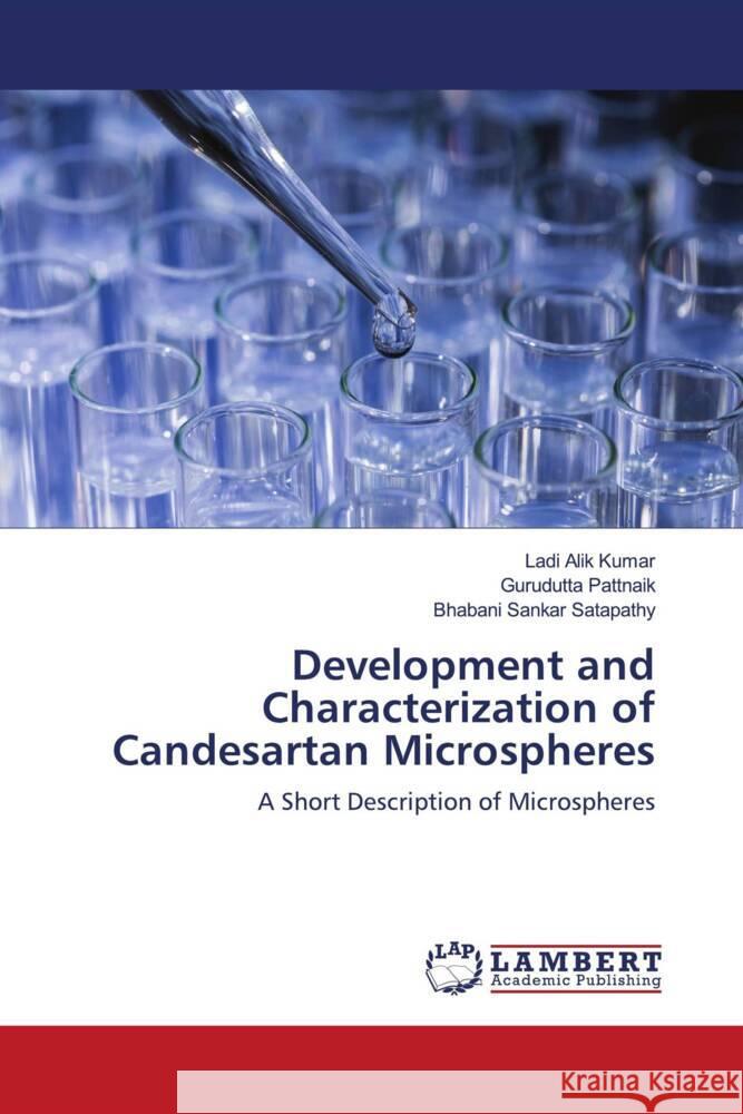 Development and Characterization of Candesartan Microspheres Kumar, Ladi Alik, Pattnaik, Gurudutta, Satapathy, Bhabani Sankar 9786203193091