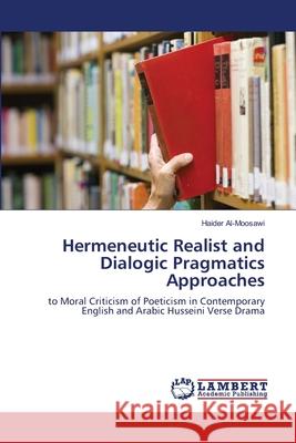 Hermeneutic Realist and Dialogic Pragmatics Approaches Haider Al-Moosawi 9786203193183 LAP Lambert Academic Publishing