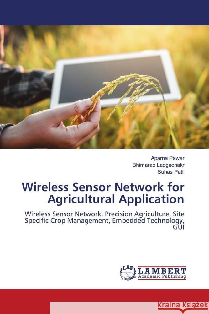 Wireless Sensor Network for Agricultural Application Pawar, Aparna, Ladgaonakr, Bhimarao, Patil, Suhas 9786203193367 LAP Lambert Academic Publishing