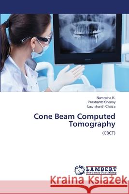 Cone Beam Computed Tomography Namratha K Prashanth Shenoy Laxmikanth Chatra 9786203193664 LAP Lambert Academic Publishing