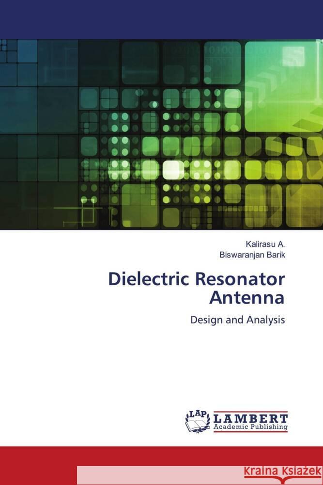 Dielectric Resonator Antenna A, Kalirasu, Barik, Biswaranjan 9786203193695