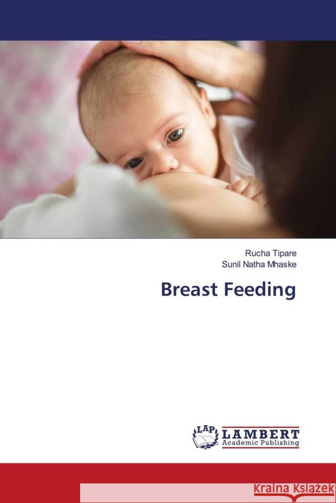 Breast Feeding TIPARE, RUCHA, MHASKE, SUNIL NATHA 9786203193800