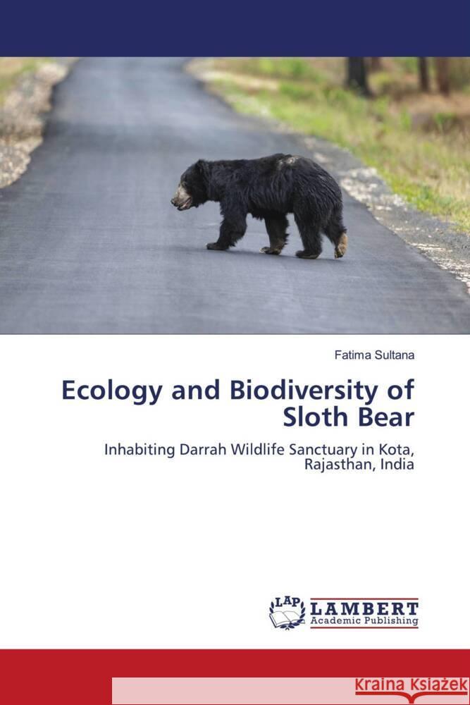 Ecology and Biodiversity of Sloth Bear Sultana, Fatima 9786203193985