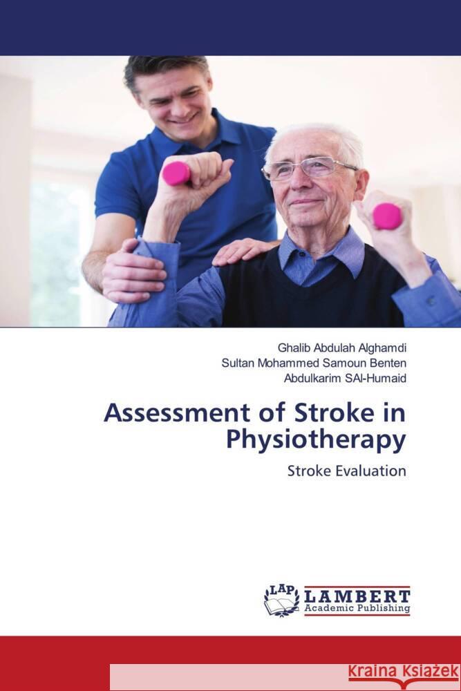 Assessment of Stroke in Physiotherapy Alghamdi, Ghalib Abdulah, Benten, Sultan Mohammed Samoun, SAI-Humaid, Abdulkarim 9786203194050