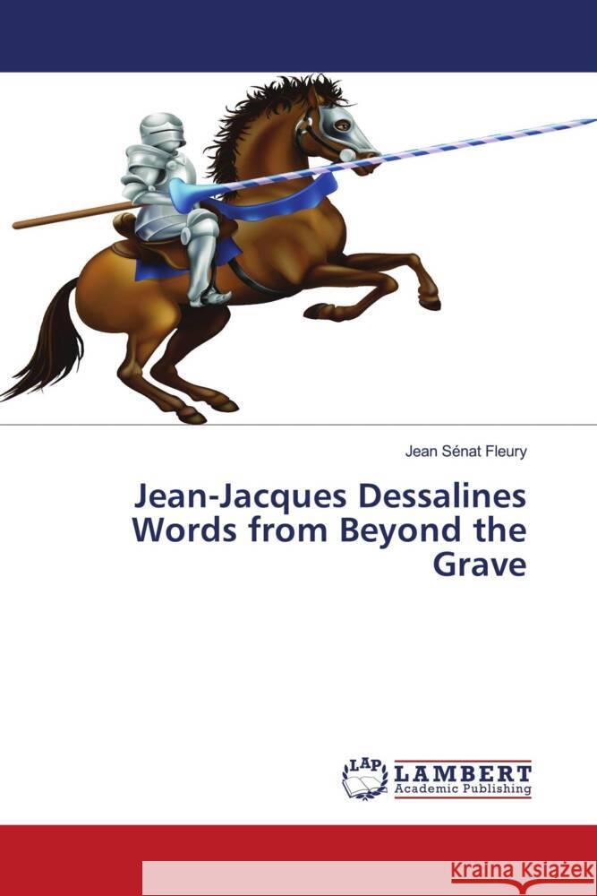 Jean-Jacques Dessalines Words from Beyond the Grave Sénat Fleury, Jean 9786203194173 LAP Lambert Academic Publishing