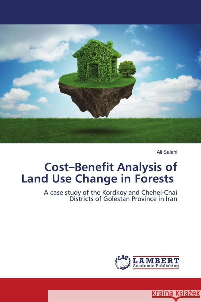 Cost-Benefit Analysis of Land Use Change in Forests Salahi, Ali 9786203194180