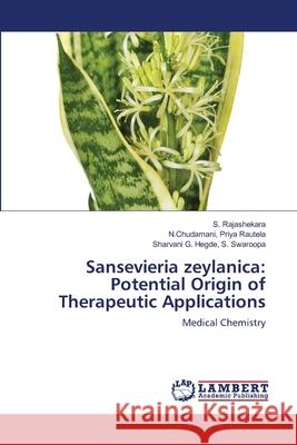 Sansevieria zeylanica: Potential Origin of Therapeutic Applications S. Rajashekara N. Chudamani Priy Sharvani G. Hegde S 9786203194241