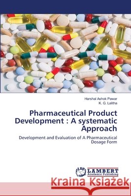 Pharmaceutical Product Development: A systematic Approach Harshal Ashok Pawar K. G. Lalitha 9786203194456