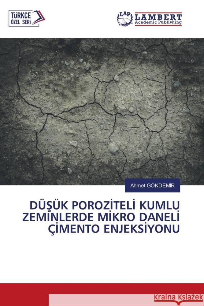 DÜSÜK POROZITELI KUMLU ZEMINLERDE MIKRO DANELI ÇIMENTO ENJEKSIYONU Gökdemir, Ahmet 9786203194500