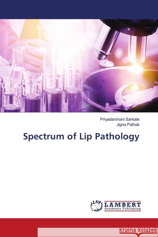 Spectrum of Lip Pathology Sarkate, Priyadarshani, Pathak, Jigna 9786203194616