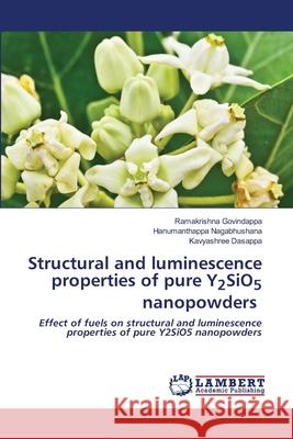 Structural and luminescence properties of pure Y2SiO5 nanopowders Ramakrishna Govindappa Hanumanthappa Nagabhushana Kavyashree Dasappa 9786203194876