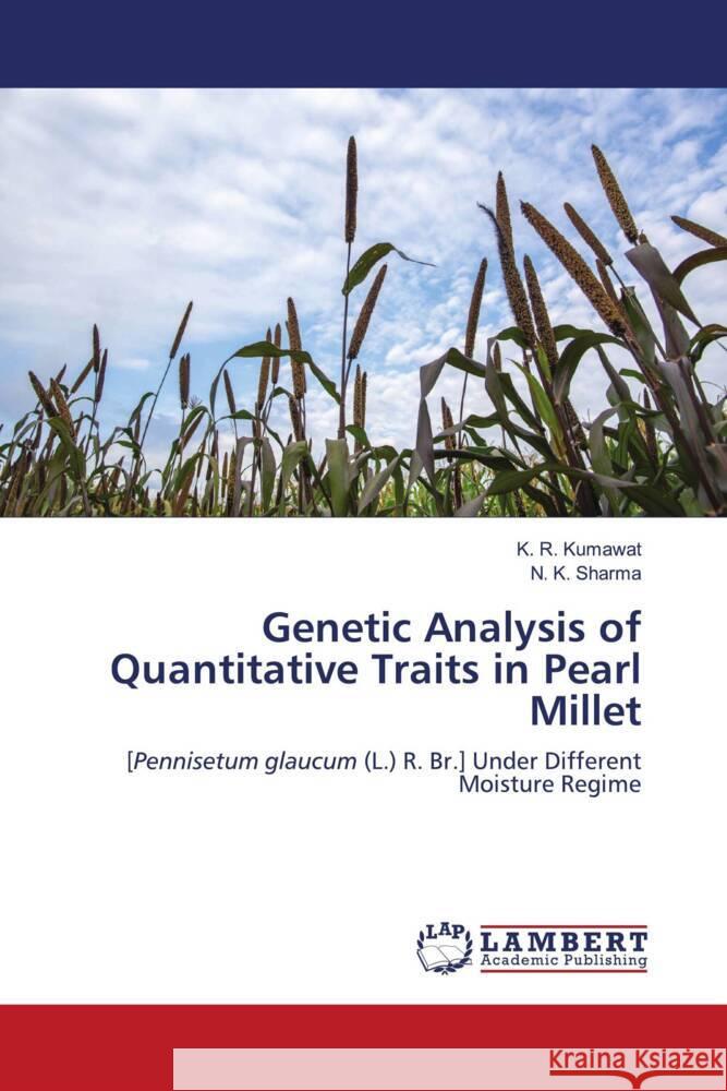 Genetic Analysis of Quantitative Traits in Pearl Millet Kumawat, K. R., Sharma, N. K. 9786203194920 LAP Lambert Academic Publishing