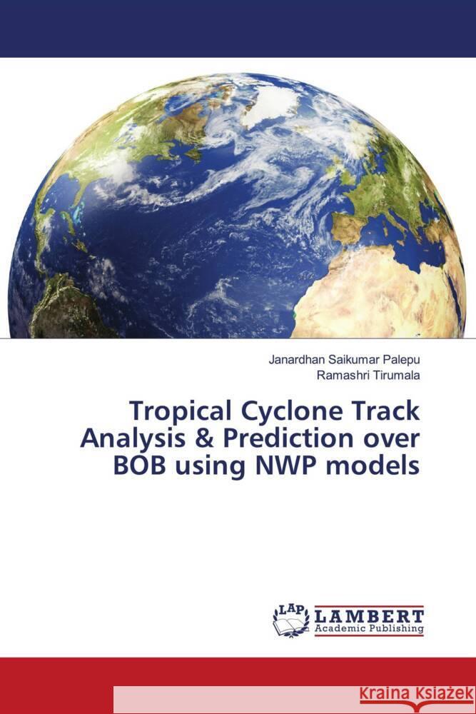 Tropical Cyclone Track Analysis & Prediction over BOB using NWP models Palepu, Janardhan Saikumar, Tirumala, Ramashri 9786203195156