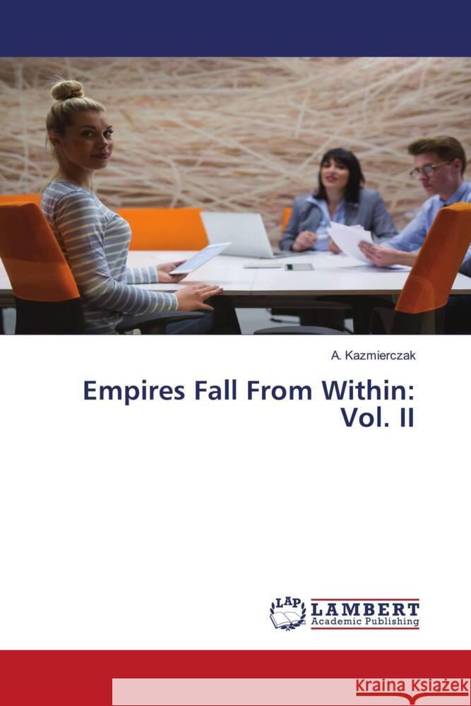 Empires Fall From Within: Vol. II Kazmierczak, A. 9786203195163 LAP Lambert Academic Publishing