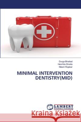 Minimal Intervention Dentistry(mid) Durga Bhattad Harshita Shukla Nilesh Rojekar 9786203195330 LAP Lambert Academic Publishing