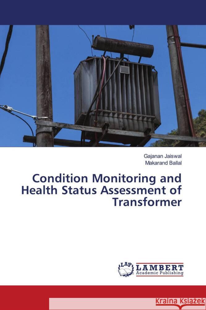 Condition Monitoring and Health Status Assessment of Transformer Jaiswal, Gajanan, Ballal, Makarand 9786203195354