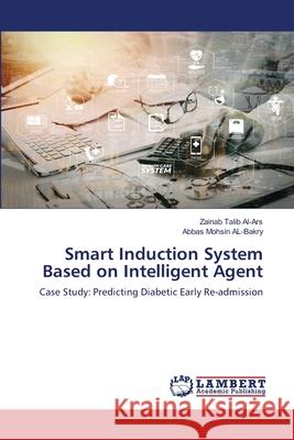 Smart Induction System Based on Intelligent Agent Zainab Talib Al-Ars Abbas Mohsin Al-Bakry 9786203195361 LAP Lambert Academic Publishing