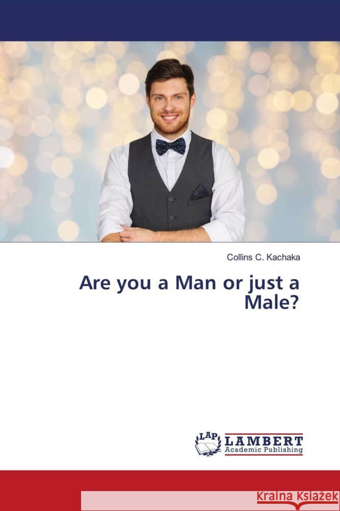 Are you a Man or just a Male? Kachaka, Collins C. 9786203195392 LAP Lambert Academic Publishing