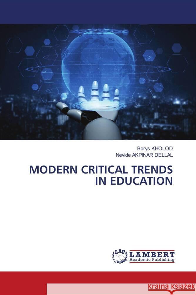 MODERN CRITICAL TRENDS IN EDUCATION KHOLOD, Borys, Akpinar Dellal, Nevide 9786203195484