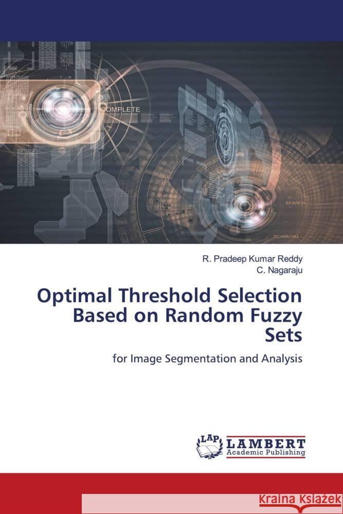 Optimal Threshold Selection Based on Random Fuzzy Sets Pradeep Kumar Reddy, R., Nagaraju, C. 9786203195743