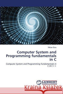 Computer System and Programming fundamentals in C Marpe Sora 9786203195750