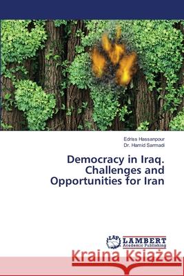 Democracy in Iraq. Challenges and Opportunities for Iran Edriss Hassanpour Hamid Sarmadi 9786203195927