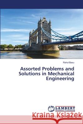 Assorted Problems and Solutions in Mechanical Engineering Rahul Basu 9786203195934