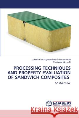Processing Techniques and Property Evaluation of Sandwich Composites Lokesh Kanchugaranahall Shrinivasa Mayya D 9786203196214