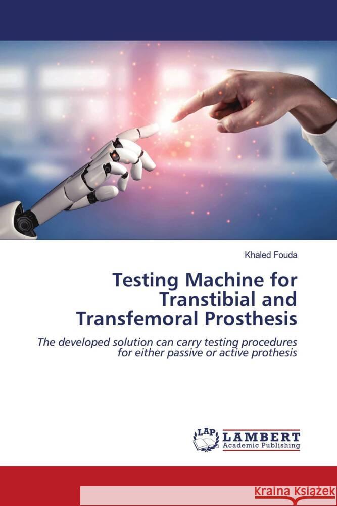 Testing Machine for Transtibial and Transfemoral Prosthesis Fouda, Khaled 9786203196276