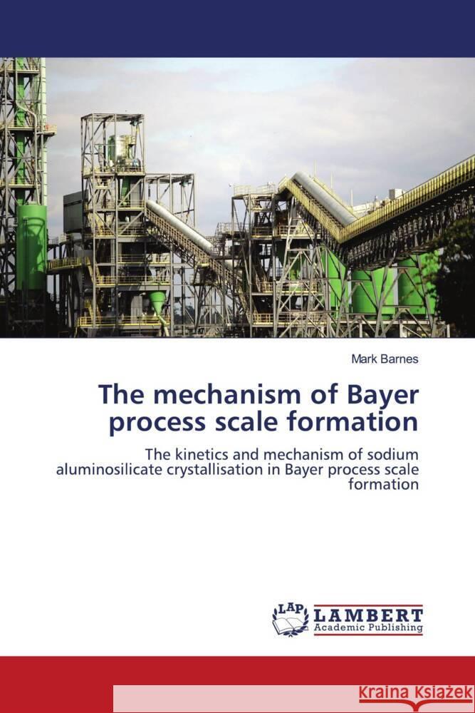 The mechanism of Bayer process scale formation Barnes, Mark 9786203196498