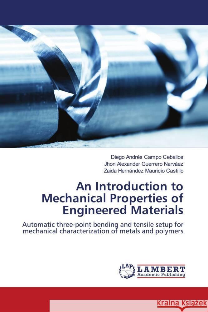 An Introduction to Mechanical Properties of Engineered Materials Campo Ceballos, Diego Andrés, Guerrero Narváez, Jhon Alexander, Mauricio Castillo, Zaida Hernández 9786203196610