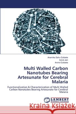 Multi Walled Carbon Nanotubes Bearing Artesunate for Cerebral Malaria Anamika Sah Aviral Jain Arvind Gulbake 9786203196665 LAP Lambert Academic Publishing