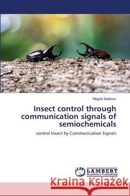 Insect control through communication signals of semiochemicals Magda Sabbour 9786203196696 LAP Lambert Academic Publishing