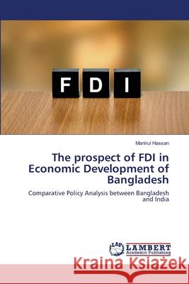 The prospect of FDI in Economic Development of Bangladesh Manirul Hassan 9786203196726