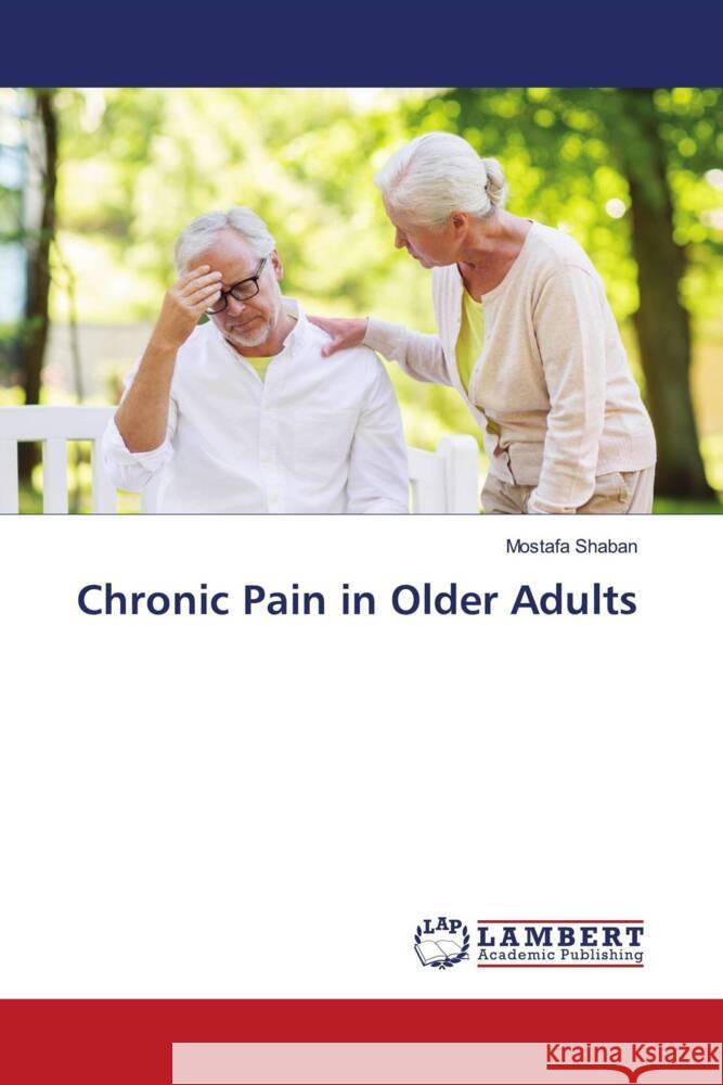 Chronic Pain in Older Adults Shaban, Mostafa 9786203196979 LAP Lambert Academic Publishing