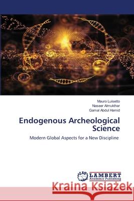 Endogenous Archeological Science Mauro Luisetto Naseer Almukthar Gamal Abdul Hamid 9786203197044