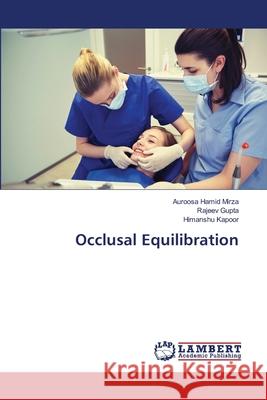 Occlusal Equilibration Auroosa Hamid Mirza Rajeev Gupta Himanshu Kapoor 9786203197143 LAP Lambert Academic Publishing