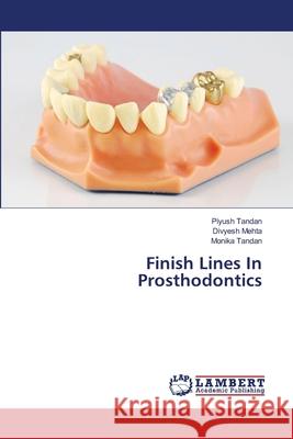 Finish Lines In Prosthodontics Piyush Tandan Divyesh Mehta Monika Tandan 9786203197266