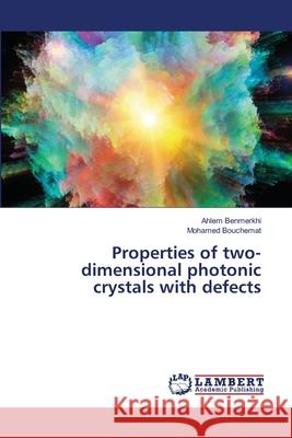 Properties of two-dimensional photonic crystals with defects Ahlem Benmerkhi Mohamed Bouchemat 9786203197280 LAP Lambert Academic Publishing