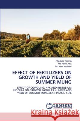 Effect of Fertilizers on Growth and Yield of Summer Mung Khadeza Yasmin MD Abdu MD Abu 9786203197303