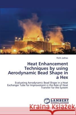 Heat Enhancement Techniques by using Aerodynamic Bead Shape in a Hex Rohit Jadhao 9786203197853 LAP Lambert Academic Publishing