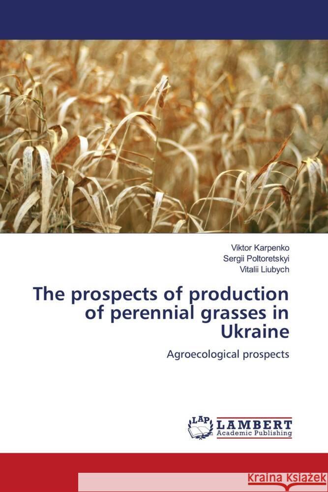 The prospects of production of perennial grasses in Ukraine Karpenko, Viktor, Poltoretskyi, Sergii, Liubych, Vitalii 9786203198089 LAP Lambert Academic Publishing